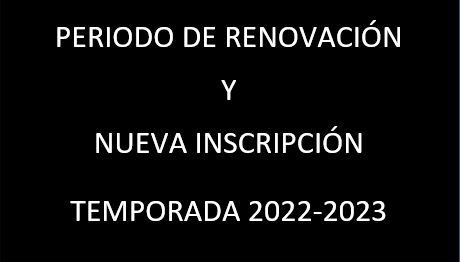 RENOVACIÓN Y NUEVA INSCRIPCIÓN TEMPORADA 2022-2023