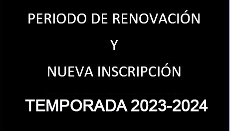 RENOVACIÓN Y NUEVA INSCRIPCIÓN TEMPORADA 2023-2024